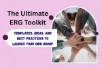 The Ultimate ERG Toolkit: Templates, Ideas, and Best Practices to Launch Your Own Group