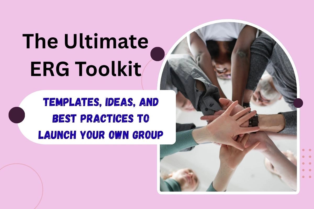 The Ultimate ERG Toolkit: Templates, Ideas, and Best Practices to Launch Your Own Group